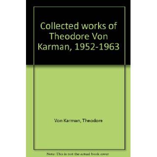 Collected works of Theodore Von Karman, 1952 1963 Theodore Von Karman Books