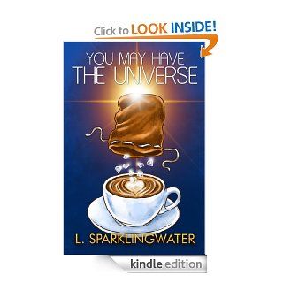 You May Have the Universe eBook L. Sparklingwater Kindle Store