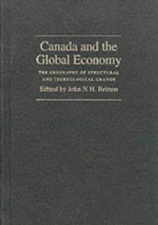 Canada and the Global Economy The Geography of Structural and Technological Change (Canadian Association of Geographers Series in Canadian Geography) John N. H. Britton, Canadian Association of Geographers 9780773509276 Books