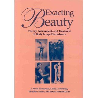 Exacting Beauty Theory, Assessment, and Treatment of Body Image Disturbance J. Kevin Thompson, Leslie J. Heinberg, Madeline Altabe 9781557985415 Books