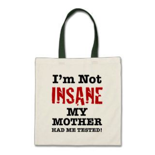 I'm Not Insane My Mother Had Me Tested   Humor Canvas Bag