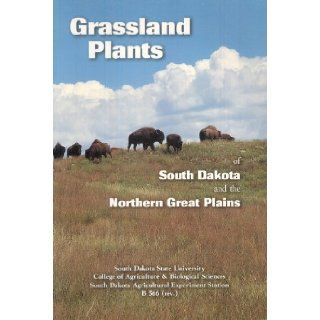 Grassland plants of South Dakota and the northern Great Plains (B 566) James R Johnson 9780913062067 Books