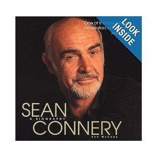 Sean Connery A Biography Bob McCabe 9781560253402 Books