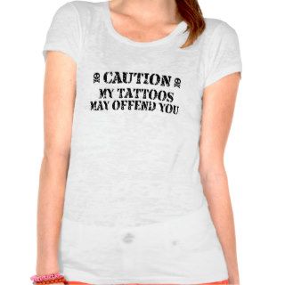 Ladies Tattoo Shirt Caution My Tattoos May Offend