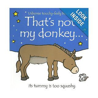 That's Not My Donkey (Usborne Touchy Feely Books) Fiona Watt, Rachel Wells 9780794530129 Books