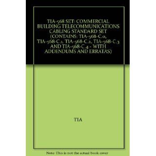 TIA 568 SET COMMERCIAL BUILDING TELECOMMUNICATIONS CABLING STANDARD SET (CONTAINS TIA 568 C.0, TIA 568 C.1, TIA 568 C.2, TIA 568 C.3 AND TIA 568 C.4   WITH ADDENDUMS AND ERRATAS) TIA Books