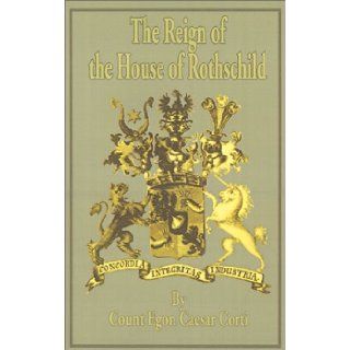 The Reign of the House of Rothschild Egon Caesar Corti, Brian Lunn, Beatrix Lunn 9780894990618 Books
