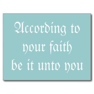 According to your faith be it unto you. Postcard