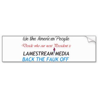Lamestream Media back the  fauk off Bumper sticker