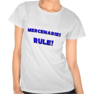 Mercenaries Rule T Shirts