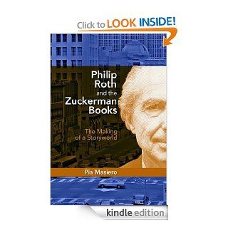 Philip Roth and the Zuckerman Books The Making of a Storyworld eBook Pia Masiero Kindle Store
