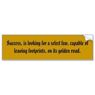 Success, is looking for a select few, capable obumper sticker