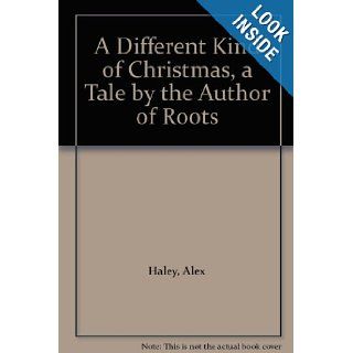 A Different Kind of Christmas, a Tale by the Author of Roots Alex Haley Books