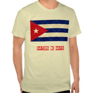 Haters be hatin Cuba T Shirt