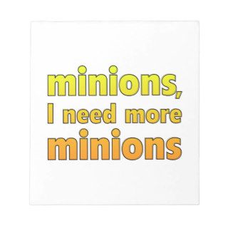 Minions, I need more minions Scratch Pads