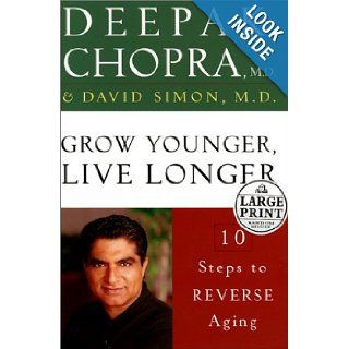 Grow Younger, Live Longer Ten Steps to Reverse Aging (Random House Large Print) Deepak Chopra M.D., David Simon M.D. 9780375431234 Books