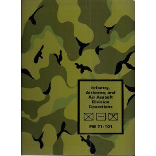 Infantry Airborne, and Air Assault Division Operations (FM 71 101) Headquarters Department of the Army Books