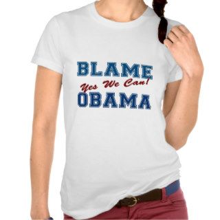 Blame Obama Yes We Can Tshirts