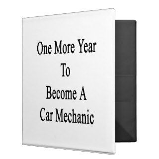 One More Year To Become A Car Mechanic Binder