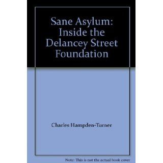 Sane Asylum Inside the Delancey Street Foundation Charles Hampden Turner 9780688081829 Books