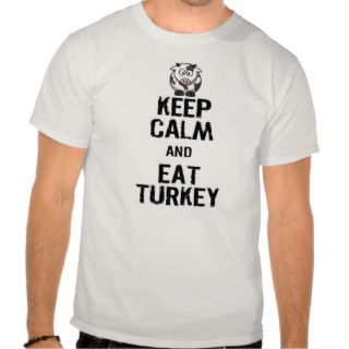 KEEP CALM AND EAT TURKEY SHIRTS