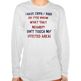 I Have CRPS RSD Do YOU Know What That Means? Tee Shirts