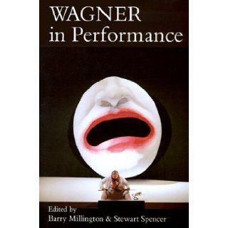 Wagner in Performance Barry Millington, Mr. Stewart Spencer 9780300057188 Books