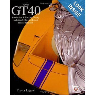 Ford GT40 Production and Racing History, Individual Chassis Records Trevor Legate 9781903706114 Books