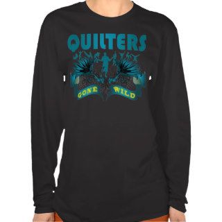 Quilters Gone Wild Tshirt