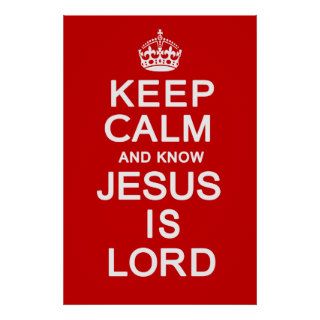 Keep Calm and know Jesus is Lord Print