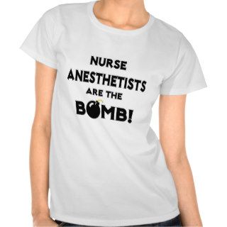 Nurse Anesthetists Are The Bomb T Shirt