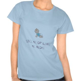 Love me or leave me alone shirts