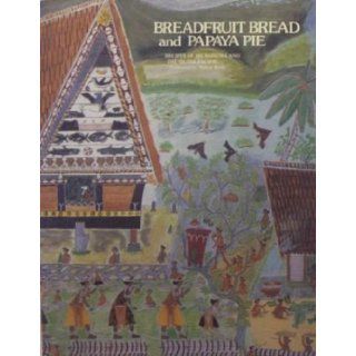 Breadfruit bread and papaya pie Recipes of Micronesia and the outer Pacific Nancy Rody Books
