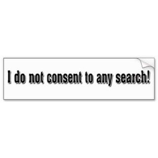 I don't consent to any search bumper stickers