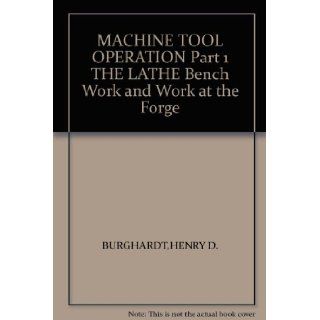 MACHINE TOOL OPERATION Part 1 THE LATHE Bench Work and Work at the Forge Books