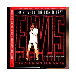 The King on the Road Elvis Live on Tour 1954 1977 Robert Gordon 9780312141462 Books