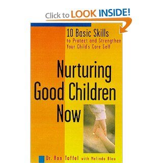 Nurturing Good Children Now 10 Basic Skills to Protect and Strengthen Your Child's Core Self Ron Taffel, Melinda Blau 9781582380094 Books