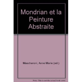Mondrian et la Peinture Abstraite Anne Marie (ed.) Mascheroni, Well illustrated 9782865351329 Books