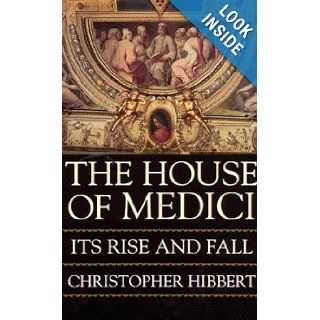 The House of Medici Its Rise and Fall Christopher Hibbert 9780688053390 Books