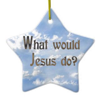 What would Jesus do? Ornaments