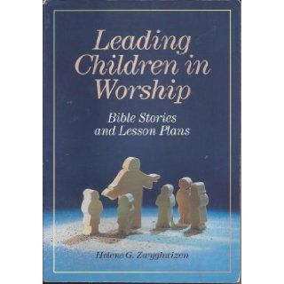 Leading Children in Worship Bible Stories and Lesson Plans Helene G. Zwyghuizen 9780801099373 Books