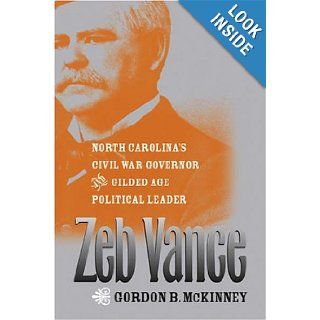 Zeb Vance North Carolina's Civil War Governor and Gilded Age Political Leader Gordon B. McKinney 9780807828656 Books