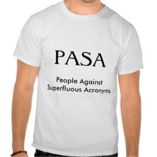 PASA, People Against Superfluous Acronyms Shirts