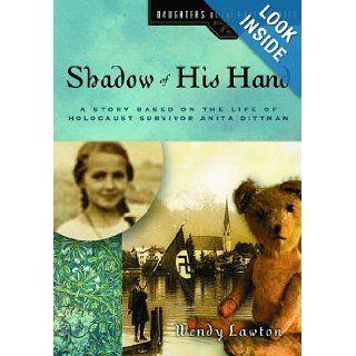 Shadow of His Hand A Story Based on the Life of Holocaust Survivor Anita Dittman (Daughters of the Faith Series) Wendy G Lawton 9780802440747 Books