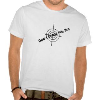 Don't Drone Me, Bro (Target) T shirt