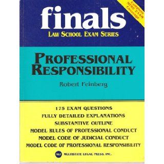 Finals Law School Exam Series   Professional Responsibility   175 Exam Questions, Fully Detailed Explanations, Substantive Outline, Model Rules of Professional Conduct Robert Feinberg Books