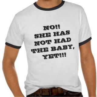 No She has not had the baby yet. Mens 2xlarge Tee Shirt