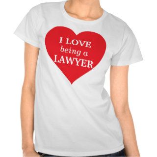 I love being a Lawyer Tshirts