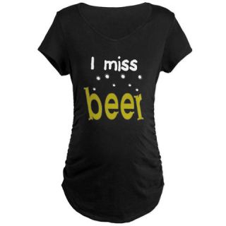  I Miss Beer Maternity T Shirt