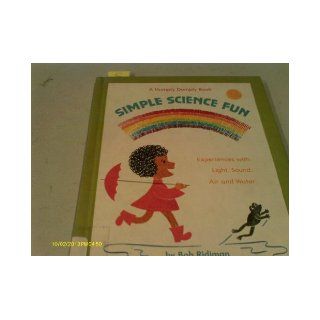 Simple science fun; Experiences with light, sound, air, and water (A Humpty Dumpty book) Bob Ridiman 9780819306074 Books
